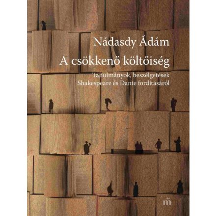 A csökkenő költőiség - Tanulmányok, beszélgetések Shakespeare és Dante fordításáról