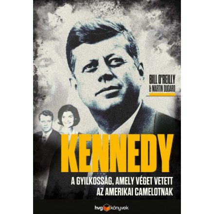 Kennedy - A gyilkosság, amely véget vetett az amerikai Camelotnak