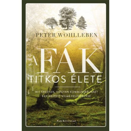 A fák titkos élete - Mit éreznek, hogyan kommunikálnak?