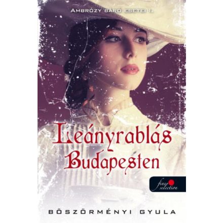 Leányrablás Budapesten – Ambrózy báró esetei 1. 