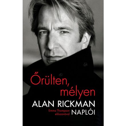 Őrülten, mélyen - Alan Rickman naplói