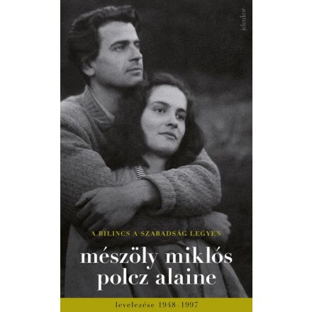 A bilincs a szabadság legyen - Mészöly Miklós és Polcz Alaine levelezése 1948 - 1997
